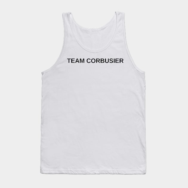 Team Corbusier Architecture Student Architecture Gift Tank Top by A.P.